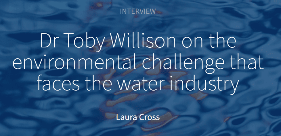 Interview: Dr Toby Willison on the environmental challenges facing the water industry