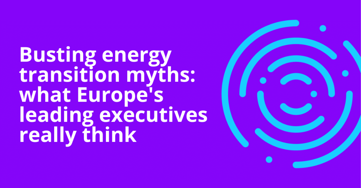 Busting energy transition myths: what Europe’s leading executives really think